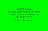 Marco Rota Scuola Secondaria di Primo Grado Giovani Randaccio 3F 2011/2012 PowerPoint esame.