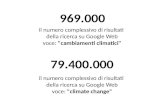 969.000 il numero complessivo di risultati della ricerca su Google Web voce: "cambiamenti climatici" 79.400.000 il numero complessivo di risultati della.