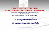 CROCE ROSSA ITALIANA ISPETTORATO NAZIONALE PIONIERI La programmazione di un intervento sociale a cura di Rosario Valastro Corso per Operatori di Attività.