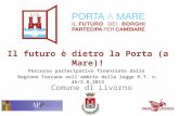 Il futuro è dietro la Porta (a Mare)! Percorso partecipativo finanziato dalla Regione Toscana nell’ambito della legge R.T. n. 46/2.8.2013 Comune di Livorno.