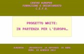 CENTRO EUROPEO FORMAZIONE E ORIENTAMENTO C.E.F.O. EURODESK - UNIVERSITA’ LA SAPIENZA DI ROMA ROMA, 29 GENNAIO 2014 PROGETTO WHITE: IN PARTENZA PER L’EUROPA…