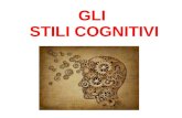 GLI STILI COGNITIVI. Lo stile cognitivo è una specifica predisposizione ad utilizzare, per l'esecuzione di compiti cognitivi, un certo tipo di strategie.