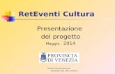 Provincia di Venezia Assessorato alla Cultura Presentazione del progetto Maggio 2014 RetEventi Cultura.