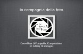 La compagnia della foto Corso Base di Fotografia, Composizione ed Editing di Immagini.