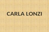 CARLA LONZI. Biografia Carla Lonzi nasce a Firenze, il 6 marzo 1931, da una famiglia della borghesia fiorentina, primogenita di due fratelli e di due.