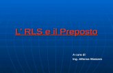 Lâ€™ RLS e il Preposto A cura di Ing. Alfonso Massaro