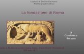 La fondazione di Roma Lezioni di Diritto Romano: Profilo pubblicistico di Gianfranco Purpura Romolo e Remo allattati dalla lupa. Aventicum (Svizzera).