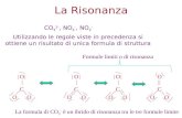 La Risonanza CO 3 2-, NO 3 -, NO 2 - Utilizzando le regole viste in precedenza si ottiene un risultato di unica formula di struttura C OO O C OO O C OO.