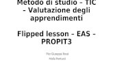 Metodo di studio – TIC – Valutazione degli apprendimenti Flipped lesson – EAS – PROPIT3 Pier Giuseppe Rossi Maila Pentucci.