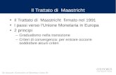De Grauwe: Economics of Monetary Union 9e Il Trattato di Maastricht Il Trattato di Maastricht firmato nel 1991 I passi verso l’Unione Monetaria in Europa.
