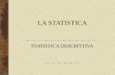 LA STATISTICA STATISTICA DESCRITTIVA. Premessa La statistica è ormai una delle componenti essenziali della vita di tutti i giorni e la sua terminologia.