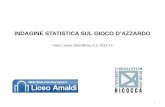 INDAGINE STATISTICA SUL GIOCO D’AZZARDO INDAGINE STATISTICA SUL GIOCO D’AZZARDO Piano Lauree Scientifiche, A.S. 2013 - 14 1.