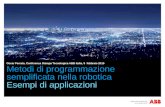 Metodi di programmazione semplificata nella robotica Esempi di applicazioni Oscar Ferrato, Conferenza Stampa Tecnologica ABB italia, 5 febbraio 2015.