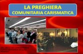 LA PREGHIERA COMUNITARIA CARISMATICA Cfr. libro: SE VUOI DIVENTA TUTTO DI FUOCO di Luigi Montesi.