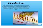 Con il termine evoluzione si intende il progressivo ed ininterrotto accumularsi di modificazioni successive attraverso la trasmissione del patrimonio genico.