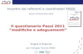 Incontro dei referenti e coordinatori PASSI Roma, 24 Novembre 2010 Angelo D’Argenzio per il Gruppo Tecnico PASSI Il questionario Passi 2011 “modifiche.