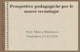 Prospettive pedagogiche per le nuove tecnologie Prof. Marco Mannucci Pontedera 27/11/2014.