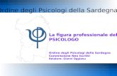 Ordine degli Psicologi della Sardegna La figura professionale dello PSICOLOGO Ordine degli Psicologi della Sardegna Commissione Neo Iscritti Relatore: