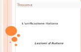 L’unificazione italiana Lezioni d'Autore. Il grande processo geopolitico che trasforma un insieme di piccoli Stati locali in un unico Stato di portata.