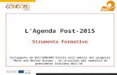 L’Agenda Post-2015 Strumento Formativo Sviluppato da GVC/CONCORD Italia nell’ambito del progetto “More and Better Europe”, in occasione del semestre di.