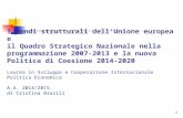 1 I Fondi strutturali dell’Unione europea e il Quadro Strategico Nazionale nella programmazione 2007-2013 e la nuova Politica di Coesione 2014-2020 Laurea.