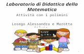 Laboratorio di Didattica della Matematica Attività con i polimini Losego Alessandra e Marotta Silvia 1.