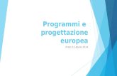 Programmi e progettazione europea Prato 15 Aprile 2014.