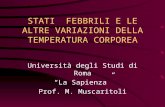 STATI FEBBRILI E LE ALTRE VARIAZIONI DELLA TEMPERATURA CORPOREA Università degli Studi di Roma “La Sapienza” Prof. M. Muscaritoli.