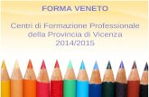 FORMA VENETO Centri di Formazione Professionale della Provincia di Vicenza 2014/2015.