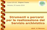 1 Strumenti e percorsi per la realizzazione del Servizio archivistico dott. V. Pavone Venezia, 25 marzo 2014 Corso A.N.A.I. - Regione Veneto.
