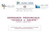 Prof. Marcello Strizzi - dott.ssa M.Grazia Tomaciello GRUPPO TECNICO PROVINCIALE SEMINARIO PROVINCIALE “SCUOLA e SALUTE” Fossano – 1 Aprile 2011.