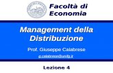 Management della Distribuzione Prof. Giuseppe Calabrese g.calabrese@unifg.it Facoltà di Economia Lezione 4.