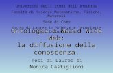 Ontologie e World Wide Web: la diffusione della conoscenza. Tesi di Laurea di Monica Castiglioni Università degli Studi dell’Insubria Facoltà di Scienze.