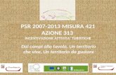 PSR 2007-2013 MISURA 421 AZIONE 313 INCENTIVAZIONE ATTIVITA’ TURISTICHE Dai campi alla tavola, Un territorio che vive, Un territorio da gustare.