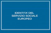 IDENTITA’ DEL SERVIZIO SOCIALE EUROPEO. Identità del servizio sociale Europeo Come possiamo comprendere meglio la nozione di identità collettiva ? Esiste.