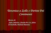 Tettonica a Zolle e Deriva Dei Continenti Ricerca di: Sofia Collatina, Claudia De Lio, Silvia Formichella, Michela Mannino Sofia Collatina, Claudia De