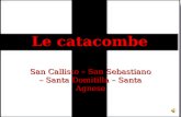 Le catacombe San Callisto – San Sebastiano – Santa Domitilla – Santa Agnese.