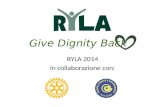 Give Dignity Back RYLA 2014 In collaborazione con: