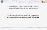 1 Claudia Chellini I DINTORNI DELL’ARTE 2012/2013 Fatta l’Italia, facciamo gli italiani! Fra letteratura autoriale e popolare. Percorsi di costruzione.