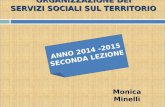 ORGANIZZAZIONE DEI SERVIZI SOCIALI SUL TERRITORIO ANNO 2014 -2015 SECONDA LEZIONE Monica Minelli.
