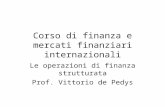 Corso di finanza e mercati finanziari internazionali Le operazioni di finanza strutturata Prof. Vittorio de Pedys.
