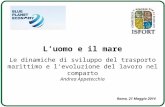 L’uomo e il mare Le dinamiche di sviluppo del trasporto marittimo e l’evoluzione del lavoro nel comparto Andrea Appetecchia Roma, 21 Maggio 2014.