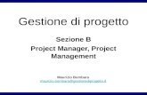 Maurizio Bombara maurizio.bombara@gestionediprogetto.it Gestione di progetto Sezione B Project Manager, Project Management.