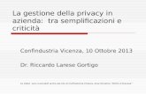 La gestione della privacy in azienda: tra semplificazioni e criticità Confindustria Vicenza, 10 Ottobre 2013 Dr. Riccardo Larese Gortigo Le slides sono.
