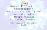 Gruppi Europei di Cooperazione Territoriale (GECT) nel contesto della Macro Regione Adriatico-Ionica Conferenza 5 Dicembre 2011.