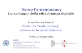 Verso l’e-democracy Lo sviluppo della cittadinanza digitale Anna Carola Freschi Costruire l'e-democracy attraverso la partecipazione Roma, 11 maggio 2003.