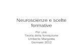 Neuroscienze e scelte formative Per una Teoria della formazione Umberto Margiotta Gennaio 2012.