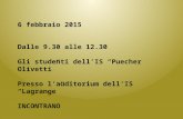 6 febbraio 2015 Dalle 9.30 alle 12.30 Gli studenti dell’IS “Puecher Olivetti” Presso l’auditorium dell’IS “Lagrange” INCONTRANO.