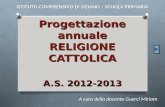 Progettazione annuale RELIGIONE CATTOLICA A.S. 2012-2013 A cura della docente Guerci Miriam ISTITUTO COMPRENSIVO DI SIZIANO – SCUOLA PRIMARIA.