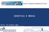 BIOETICA E MEDIA Pavia, 26 ottobre 2013 a cura di Stefano Mosti Come i media cambiano la vita.